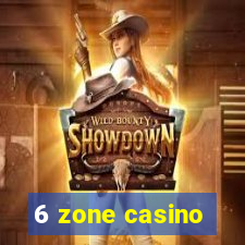 6 zone casino